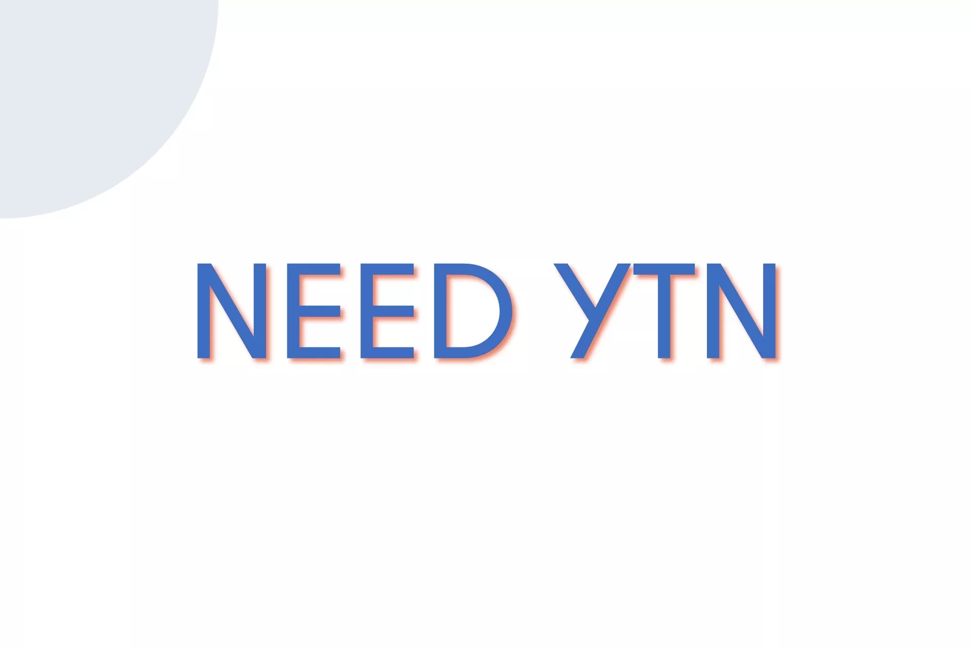 NEED YTN